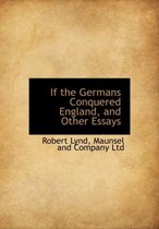If the Germans Conquered England, and Other Essays
