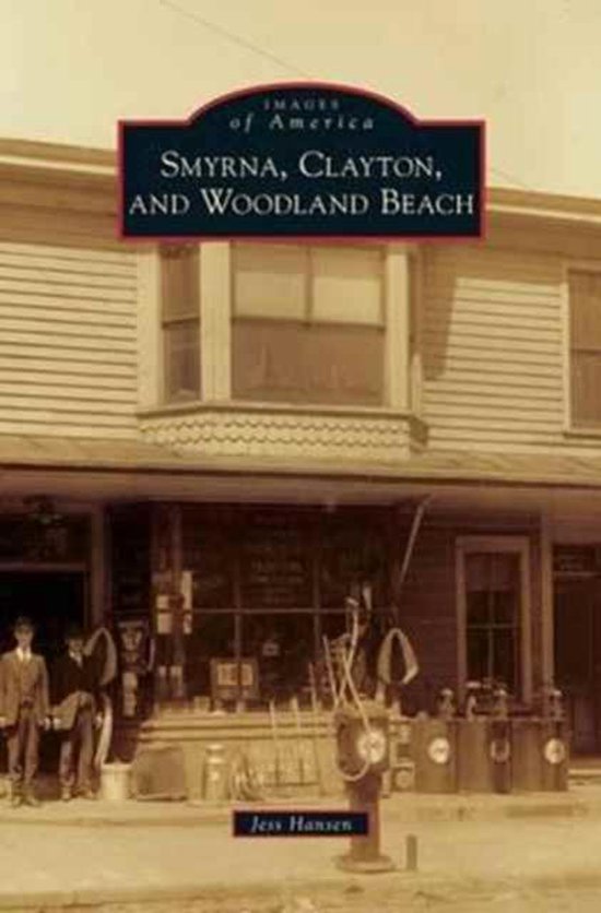 Smyrna, Clayton, and Woodland Beach 9781531672171 Jess Hansen