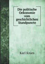 Die politische Oekonomie vom geschichtlichen Standpuncte