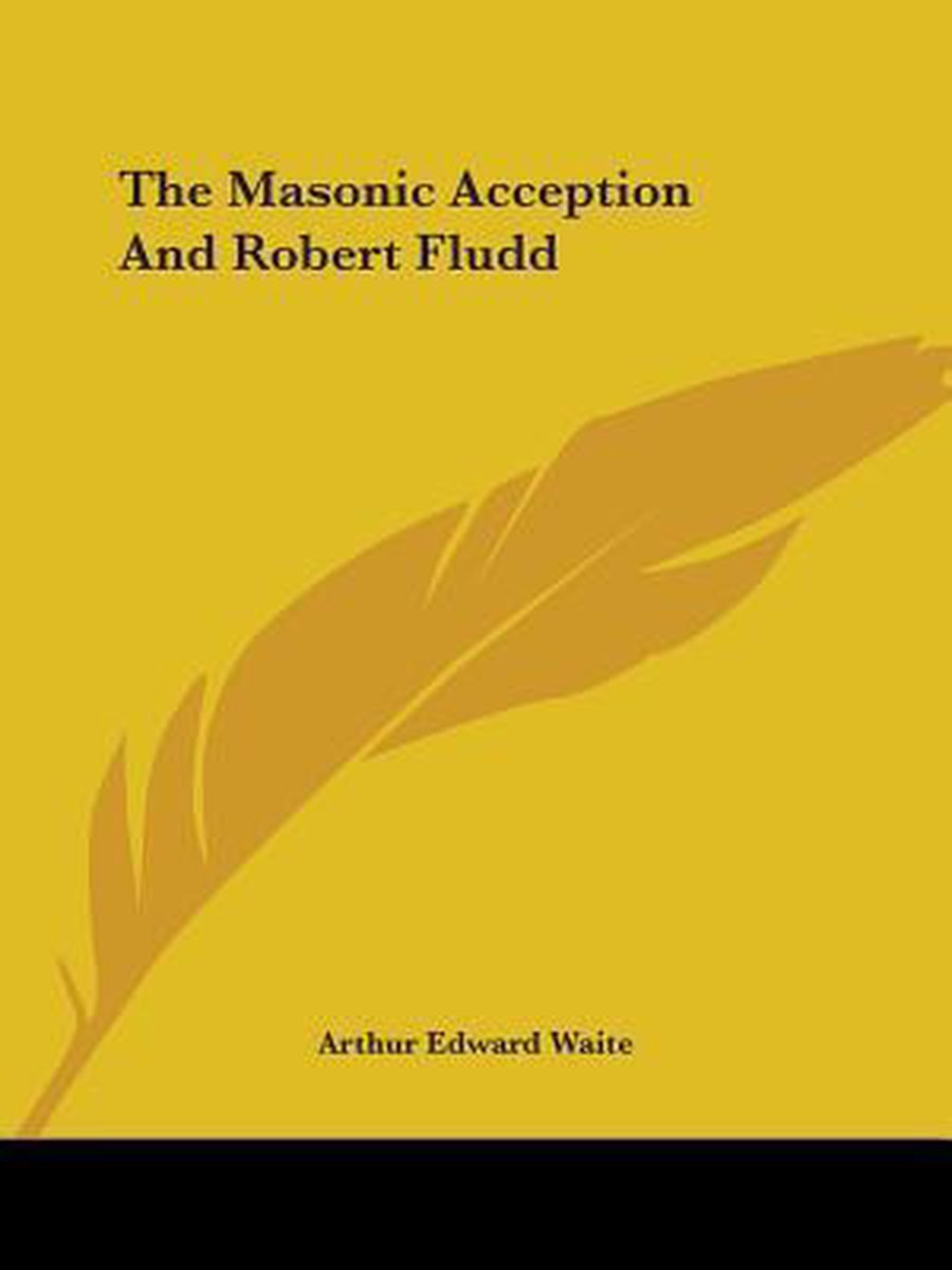 The Masonic Acception And Robert Fludd van Onbekend