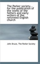The Parker Society... for the Publication of the Works of the Fathers and Early Writers of the Refor