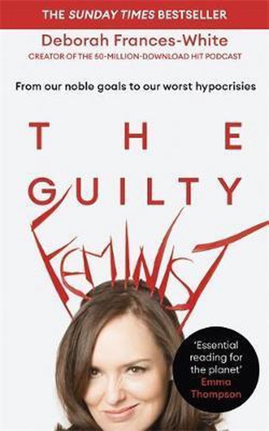 The Guilty Feminist From our noble goals to our worst hypocrisies The Sunday Times bestseller 'Breathes life into conversations about feminism' Phoebe WallerBridge