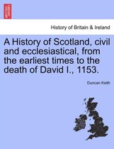 A History of Scotland, Civil and Ecclesiastical, from the Earliest Times to the Death of David I., 1153.