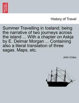 Summer Travelling in Iceland; Being the Narrative of Two Journeys Across the Island ... with a Chapter on Askja by E. Delmar Morgan ... Containing Also a Literal Translation of Thr