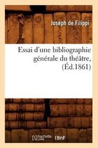 Generalites- Essai d'Une Bibliographie G�n�rale Du Th��tre, (�d.1861)
