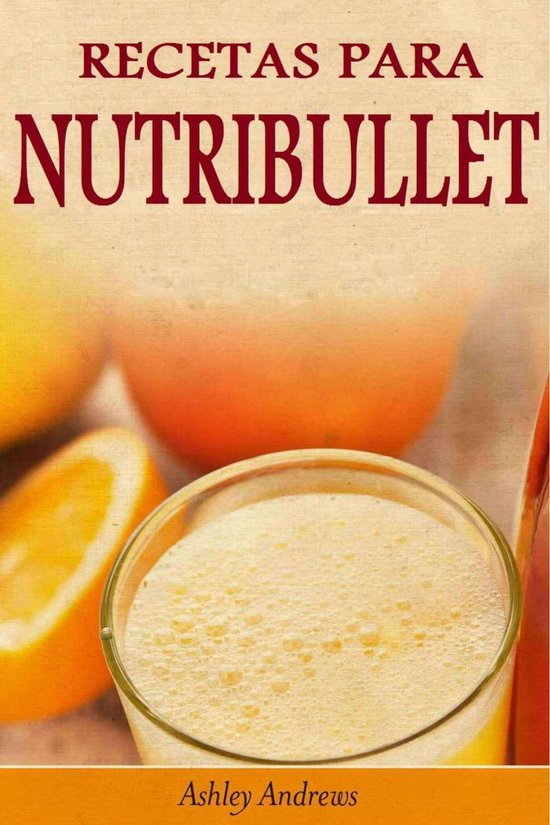 Recetas Para Nutribullet® Pérdida De Peso Y Licuados Para Tu Nutribullet®  (ebook), | bol.com