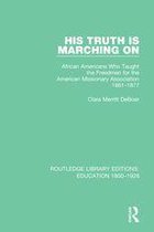 Routledge Library Editions: Education 1800-1926 - His Truth is Marching On