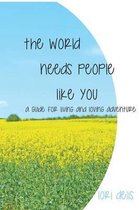 The World Needs People Like You