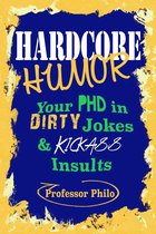 Omslag Hardcore Humor.....Your Phd In Dirty Jokes & Kickass Insults