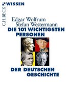 Beck'sche Reihe 2847 - Die 101 wichtigsten Personen der deutschen Geschichte