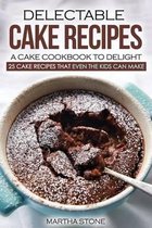 Delectable Cake Recipes - A Cake Cookbook to Delight