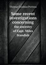 Some Recent Investigations Concerning the Ancestry of Capt. Miles Standish