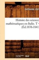 Sciences- Histoire Des Sciences Math�matiques En Italie. T 4 (�d.1838-1841)