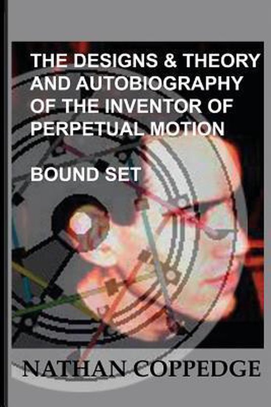 The Designs & Theory and the Autobiography of the Inventor o ... - cover