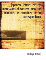 Japanese Letters; Eastern Impressions of Western Men and Manners, as Contained in the Correspondence