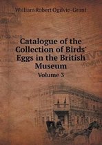 Catalogue of the Collection of Birds' Eggs in the British Museum Volume 3