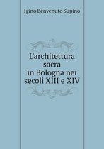 L'architettura sacra in Bologna nei secoli XIII e XIV