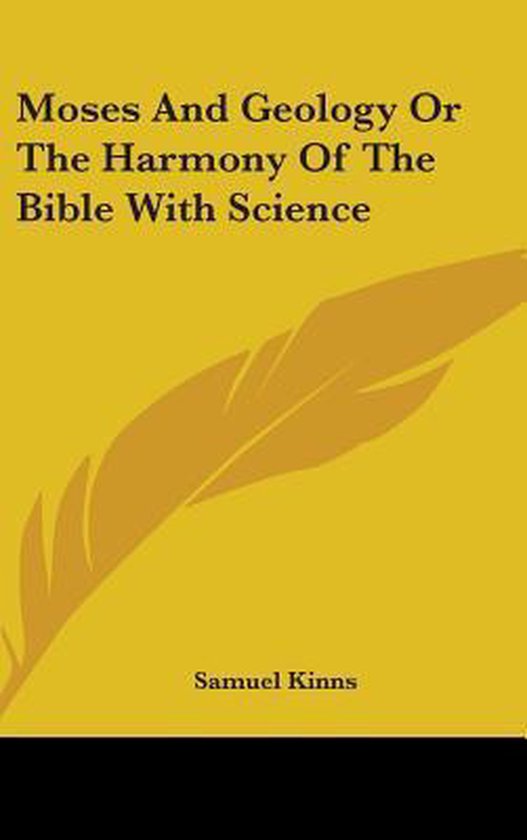 Moses and Geology or the Harmony of the Bible with Science