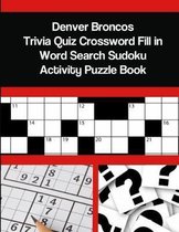 Denver Broncos Trivia Quiz Crossword Fill in Word Search Sudoku Activity Puzzle Book