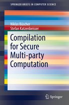 SpringerBriefs in Computer Science -  Compilation for Secure Multi-party Computation