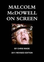 Malcolm McDowell On Screen Revised Edition