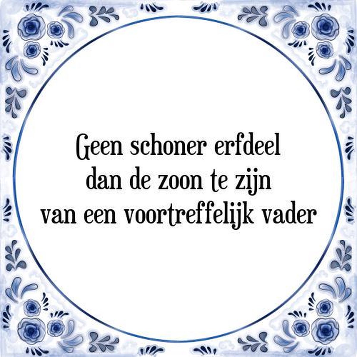 Tegeltje met Spreuk (Tegeltjeswijsheid): Geen schoner erfdeel dan de zoon te zijn van een voortreffelijk vader + Kado verpakking & Plakhanger