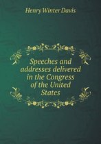 Speeches and addresses delivered in the Congress of the United States