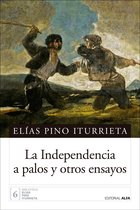 Biblioteca Elías Pino Iturrieta 6 - La Independencia a palos y otros ensayos