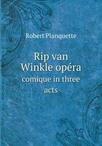Rip van Winkle opera comique in three acts