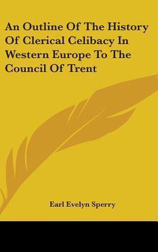 An Outline of the History of Clerical Celibacy in Western Europe to the Council of Trent