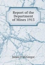 Report of the Department of Mines 1913