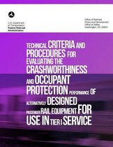 Technical Criteria and Procedures for Evaluating the Crashworthiness and Occupant Protection Performance of Alternatively Designed Passenger Rail Equipment for Use in Tier I Service