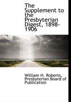 The Supplement to the Presbyterian Digest, 1898-1906