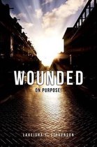 Wounded on Purpose!