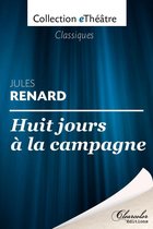 Huit jours à la campagne - Jules Renard