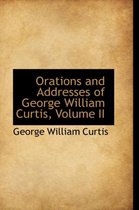 Orations and Addresses of George William Curtis, Volume II