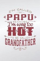 I'm Called Papu Because I'm Way Too Hot To Be Called Grandfather