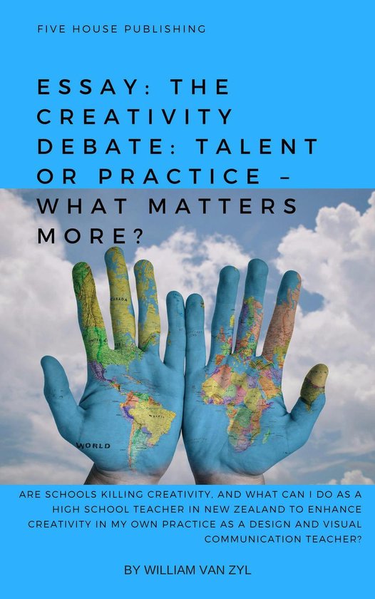 Essay: The Creativity Debate: Talent or Practice – What Ma ... - cover
