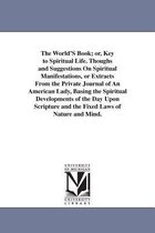 World'S Book; or, Key to Spiritual Life. Thoughs and Suggestions On Spiritual Manifestations, or Extracts From the Private Journal of An American Lady, Basing the Spiritual Develop