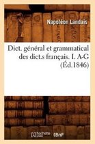 Langues- Dict. G�n�ral Et Grammatical Des Dict.S Fran�ais. I. A-G (�d.1846)