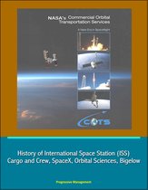 NASA's Commercial Orbital Transportation Services: A New Era in Spaceflight - History of International Space Station (ISS) Cargo and Crew, SpaceX, Orbital Sciences, Bigelow