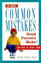 Ten Most Common Mistakes Good Parents Make