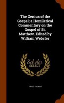 The Genius of the Gospel; A Homiletical Commentary on the Gospel of St. Matthew. Edited by William Webster