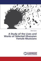 A Study of the Lives and Works of Selected Ghanaian Female Musicians