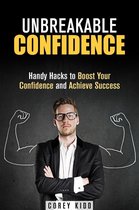 Effective Habits - Unbreakable Confidence: Handy Hacks to Boost Your Confidence and Achieve Success