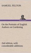 On the Portraits of English Authors on Gardening, with Biographical Notices of Them, 2nd edition, with considerable additions
