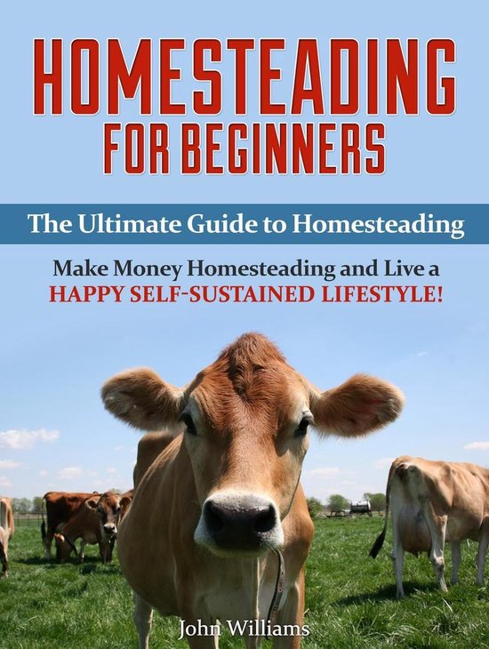Homesteading for Beginners: The Ultimate Guide to Homesteading - Make ...