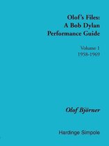 Olof's Files: A Bob Dylan Performance Guide: Volume 1: 1958-1969