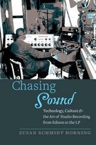 Chasing Sound - Technology, Culture, and the Art of Studio Recording from Edison to the LP