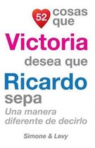 52 Cosas Que Victoria Desea Que Ricardo Sepa